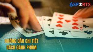 Cách Đánh Phỏm Đơn Giản Và Hiệu Quả