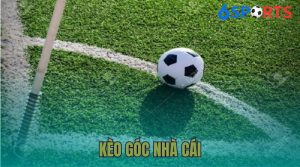 Kèo Góc Nhà Cái: Tìm Hiểu Tỷ Lệ và Cách Đặt Cược